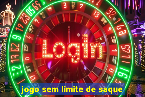 jogo sem limite de saque